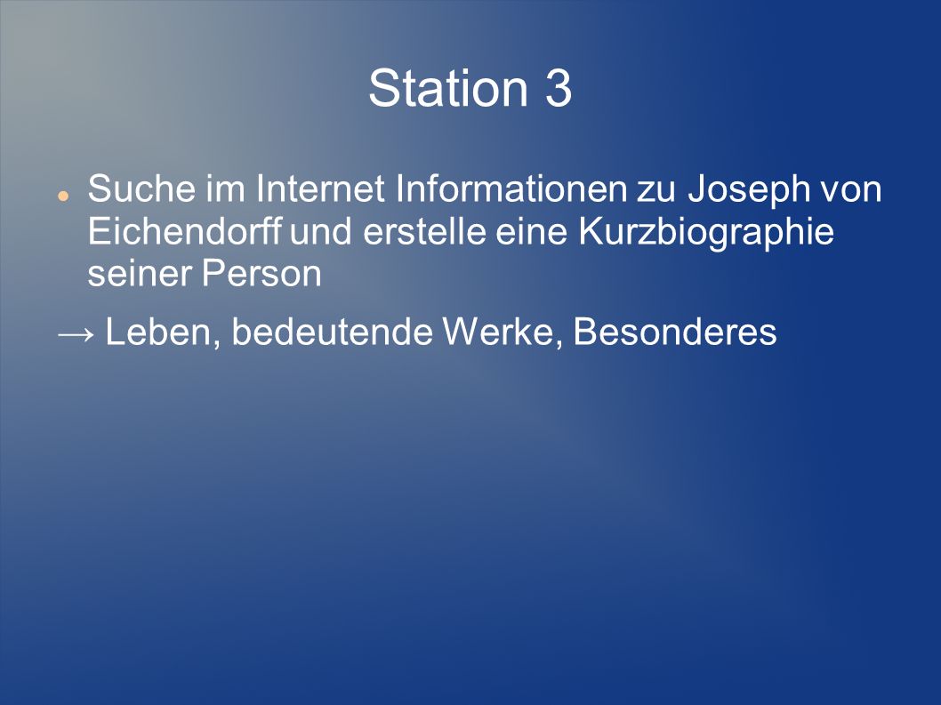 Station 3 Suche im Internet Informationen zu Joseph von Eichendorff und erstelle eine Kurzbiographie seiner Person.