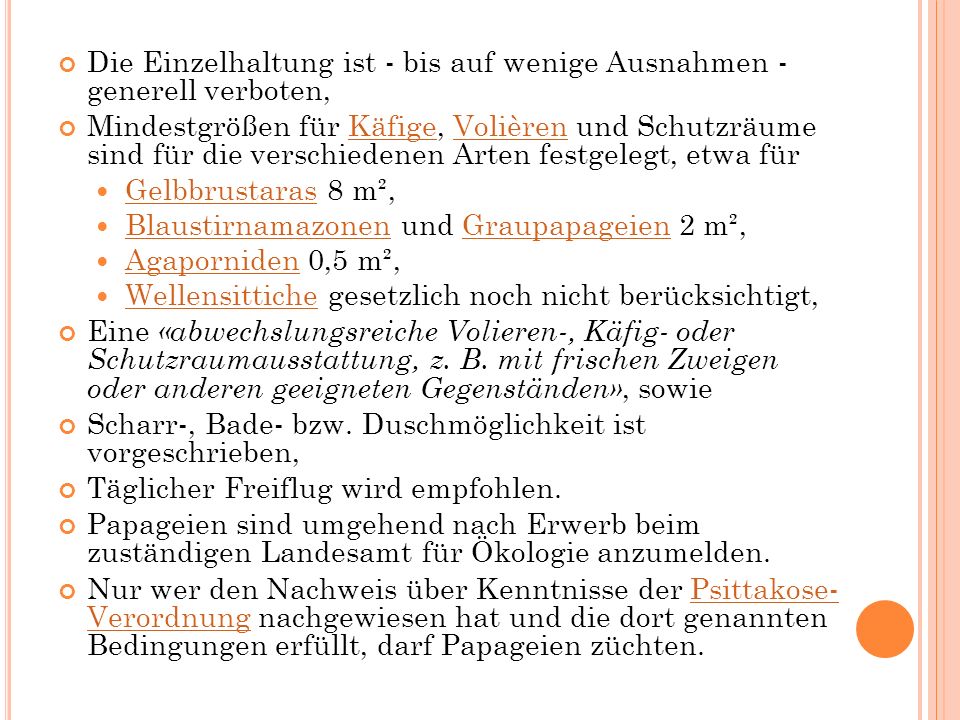 Die Einzelhaltung ist - bis auf wenige Ausnahmen - generell verboten,
