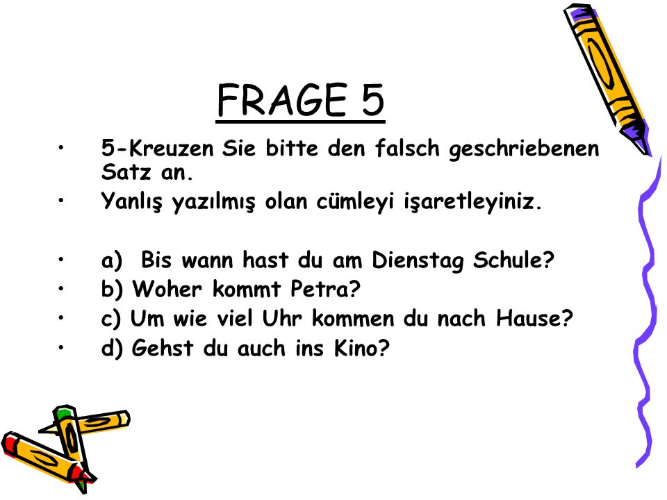 FRAGE 5 5-Kreuzen Sie bitte den falsch geschriebenen Satz an.