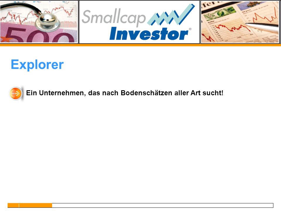 Explorer Ein Unternehmen, das nach Bodenschätzen aller Art sucht!