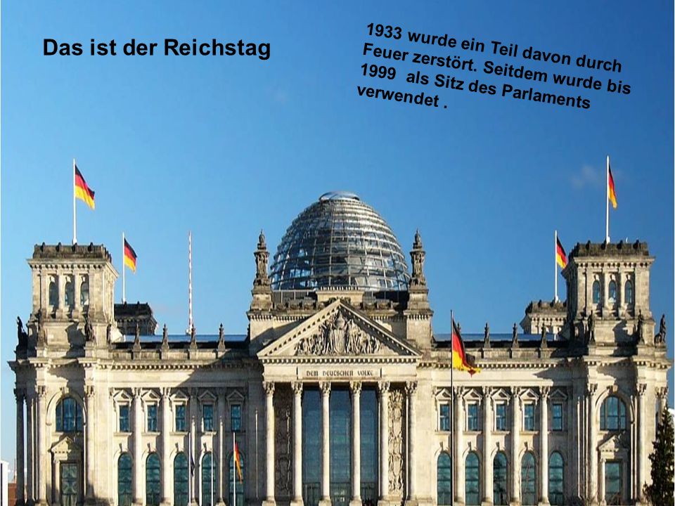 Das ist der Reichstag 1933 wurde ein Teil davon durch Feuer zerstört.