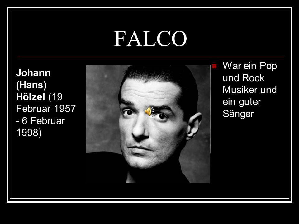 FALCO War ein Pop und Rock Musiker und ein guter Sänger