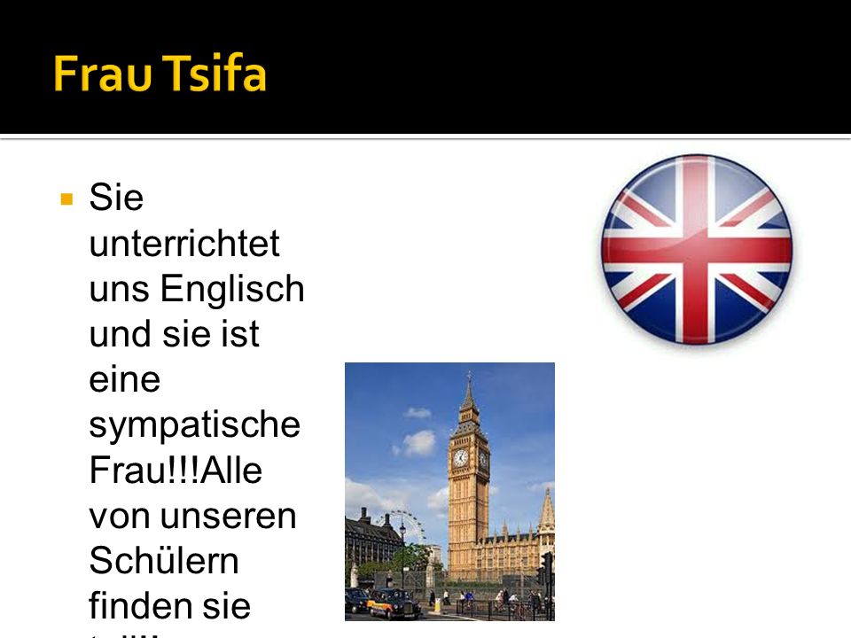 Frau Tsifa Sie unterrichtet uns Englisch und sie ist eine sympatische Frau!!!Alle von unseren Schülern finden sie toll!!