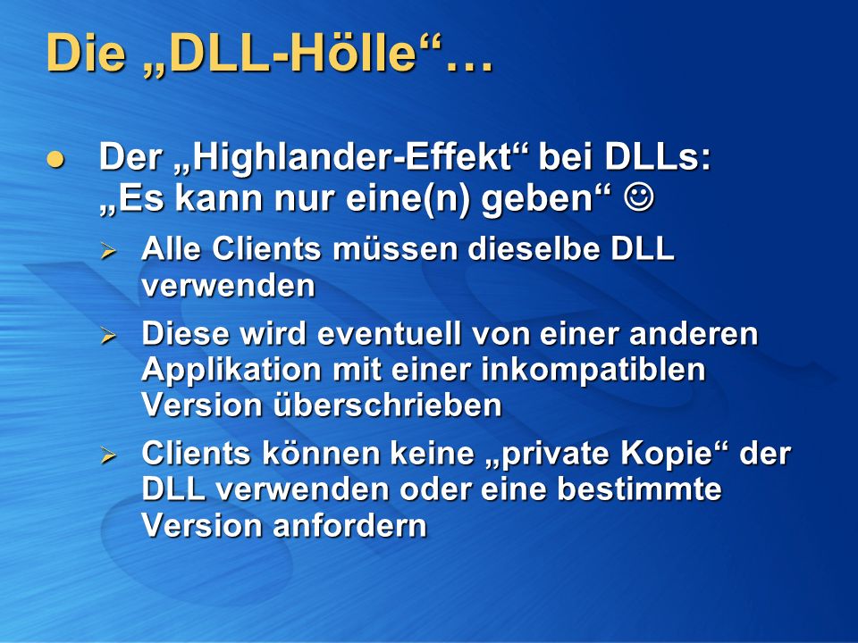 Die „DLL-Hölle … Der „Highlander-Effekt bei DLLs: „Es kann nur eine(n) geben  Alle Clients müssen dieselbe DLL verwenden.