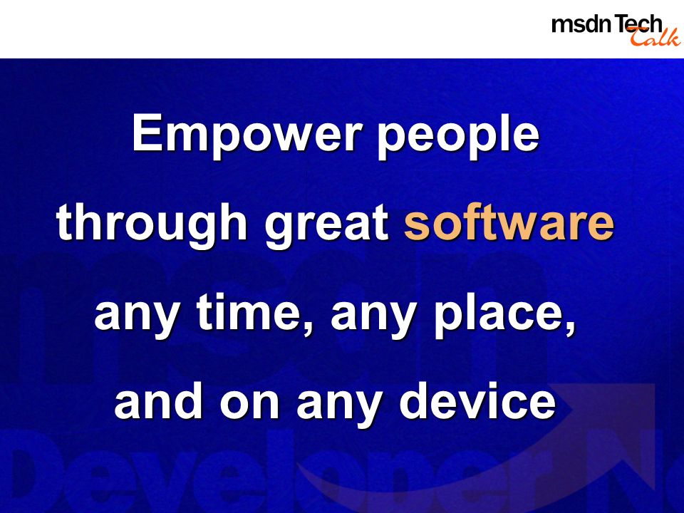 Empower people through great software any time, any place, and on any device
