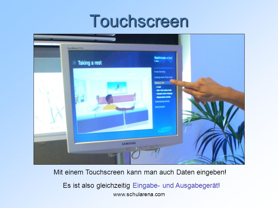 Touchscreen Mit einem Touchscreen kann man auch Daten eingeben!