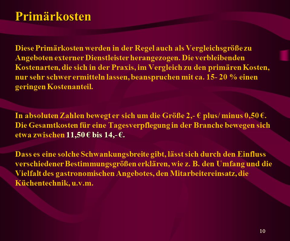 Primärkosten Diese Primärkosten werden in der Regel auch als Vergleichsgröße zu Angeboten externer Dienstleister herangezogen.