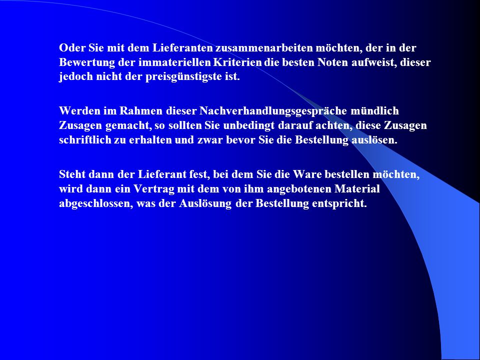 Oder Sie mit dem Lieferanten zusammenarbeiten möchten, der in der Bewertung der immateriellen Kriterien die besten Noten aufweist, dieser jedoch nicht der preisgünstigste ist.