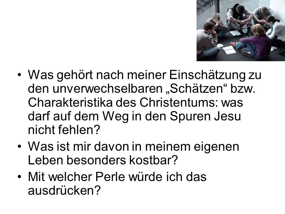 Was gehört nach meiner Einschätzung zu den unverwechselbaren „Schätzen bzw. Charakteristika des Christentums: was darf auf dem Weg in den Spuren Jesu nicht fehlen