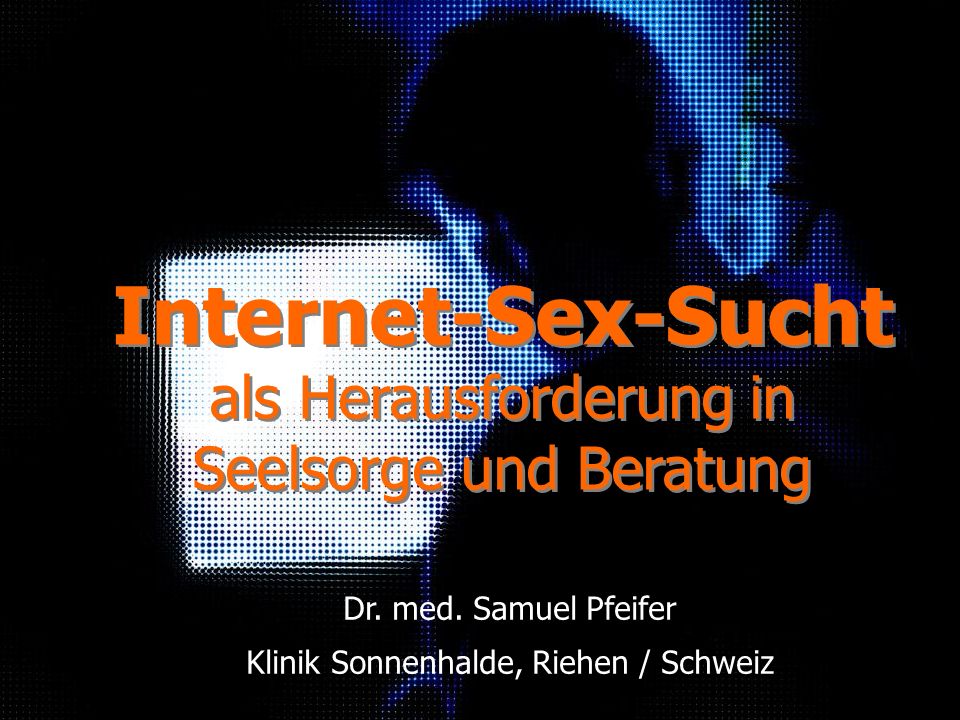 Internet-Sex-Sucht als Herausforderung in Seelsorge und Beratung