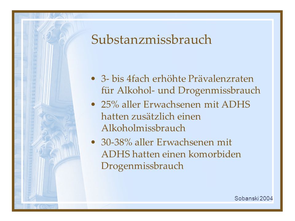 Substanzmissbrauch 3- bis 4fach erhöhte Prävalenzraten für Alkohol- und Drogenmissbrauch.