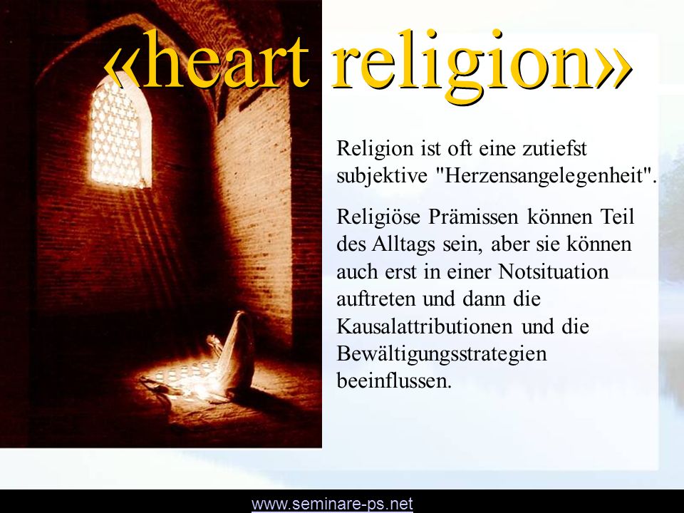 «heart religion» Religion ist oft eine zutiefst subjektive Herzensangelegenheit .