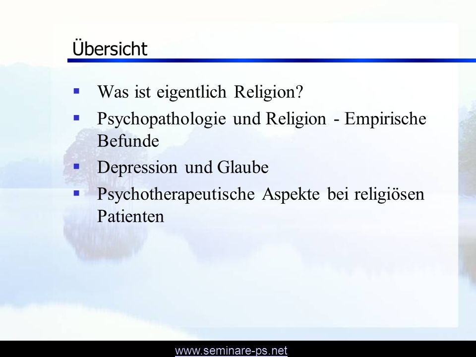 Übersicht Was ist eigentlich Religion Psychopathologie und Religion - Empirische Befunde. Depression und Glaube.