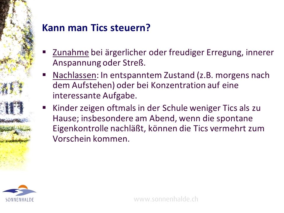 Kann man Tics steuern Zunahme bei ärgerlicher oder freudiger Erregung, innerer Anspannung oder Streß.