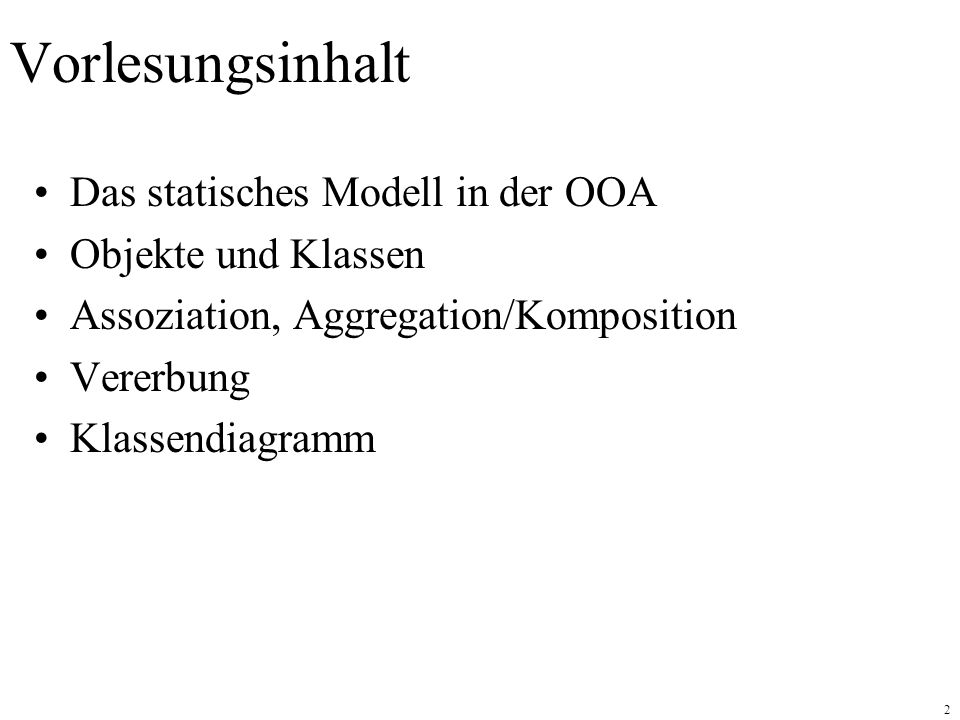 Vorlesungsinhalt Das statisches Modell in der OOA Objekte und Klassen