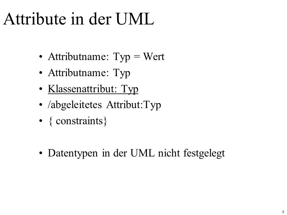 Attribute in der UML Attributname: Typ = Wert Attributname: Typ