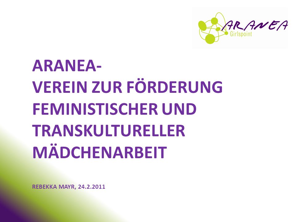 ARANEA- Verein zur Förderung feministischer und transkultureller Mädchenarbeit Rebekka Mayr,