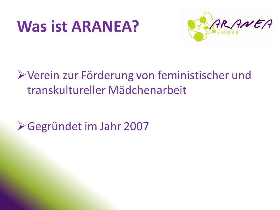 Was ist ARANEA Verein zur Förderung von feministischer und transkultureller Mädchenarbeit. Gegründet im Jahr