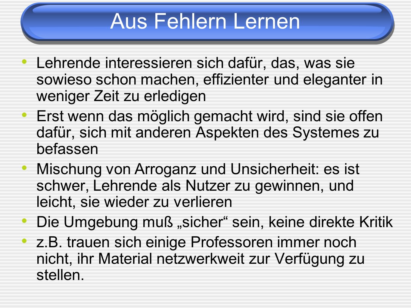 Aus Fehlern Lernen Lehrende interessieren sich dafür, das, was sie sowieso schon machen, effizienter und eleganter in weniger Zeit zu erledigen.