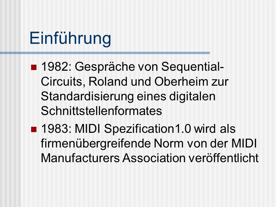 Einführung 1982: Gespräche von Sequential-Circuits, Roland und Oberheim zur Standardisierung eines digitalen Schnittstellenformates.