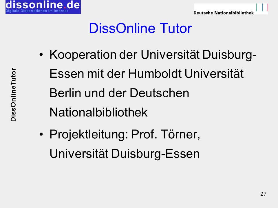 DissOnline Tutor Kooperation der Universität Duisburg-Essen mit der Humboldt Universität Berlin und der Deutschen Nationalbibliothek.