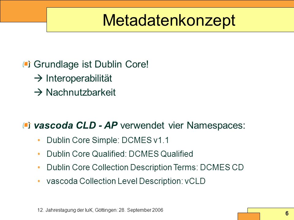 Metadatenkonzept Grundlage ist Dublin Core!  Interoperabilität  Nachnutzbarkeit. vascoda CLD - AP verwendet vier Namespaces: