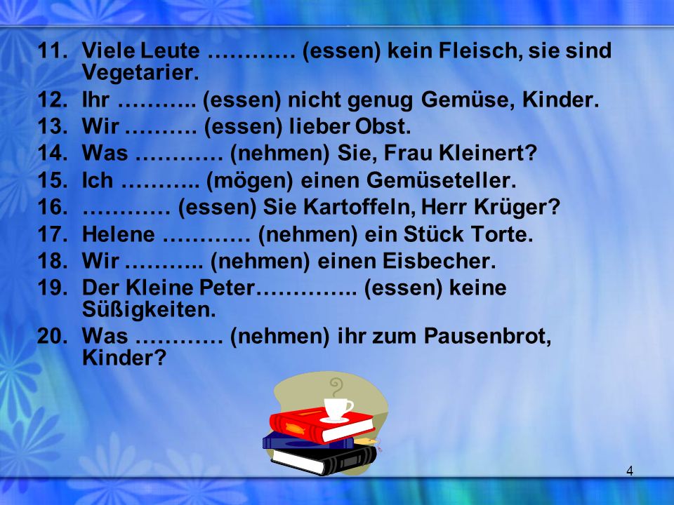 11. Viele Leute ………… (essen) kein Fleisch, sie sind Vegetarier.