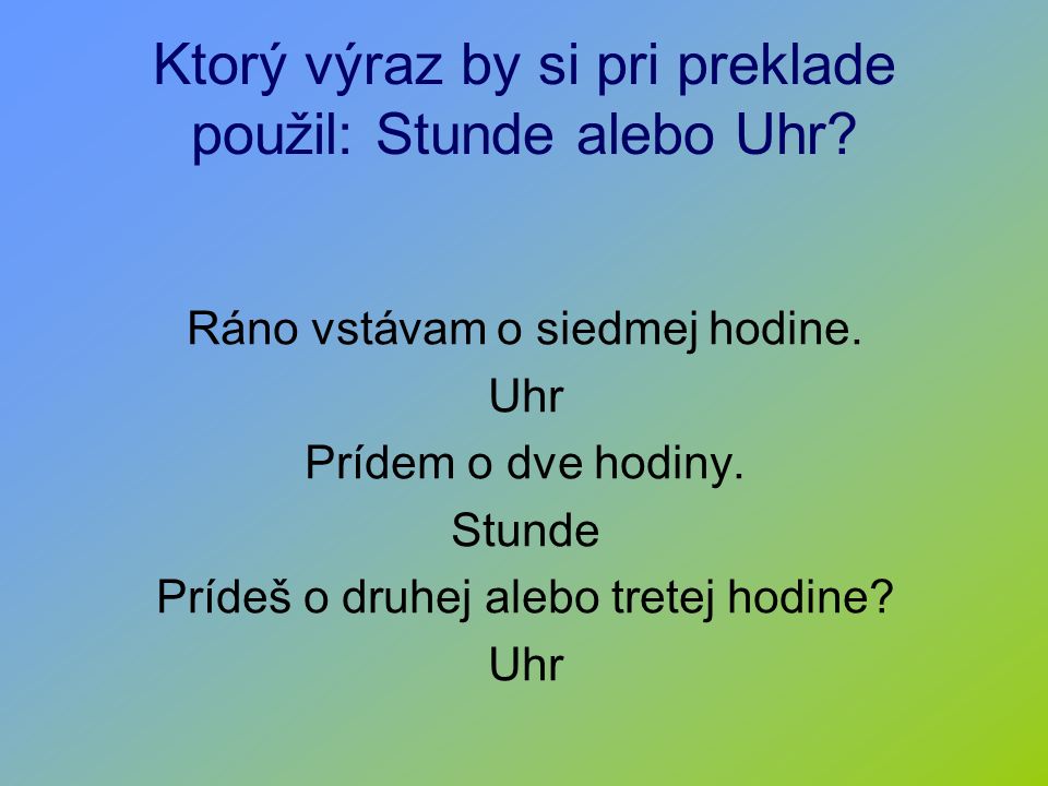 Ktorý výraz by si pri preklade použil: Stunde alebo Uhr