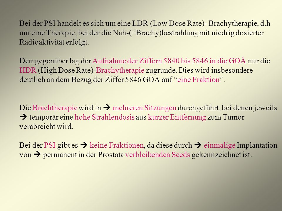 Bei der PSI handelt es sich um eine LDR (Low Dose Rate)- Brachytherapie, d.h