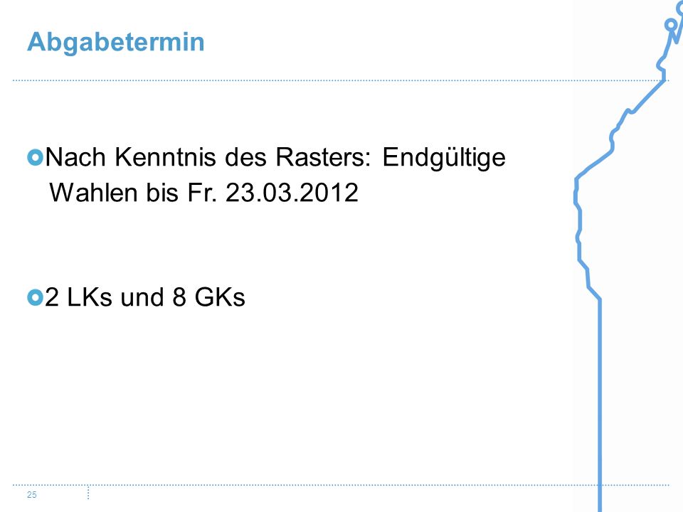 Abgabetermin Nach Kenntnis des Rasters: Endgültige Wahlen bis Fr LKs und 8 GKs