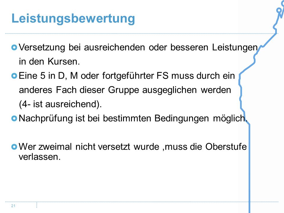 Leistungsbewertung Versetzung bei ausreichenden oder besseren Leistungen. in den Kursen. Eine 5 in D, M oder fortgeführter FS muss durch ein.