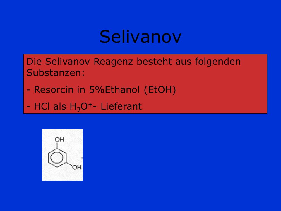 Selivanov Die Selivanov Reagenz besteht aus folgenden Substanzen: