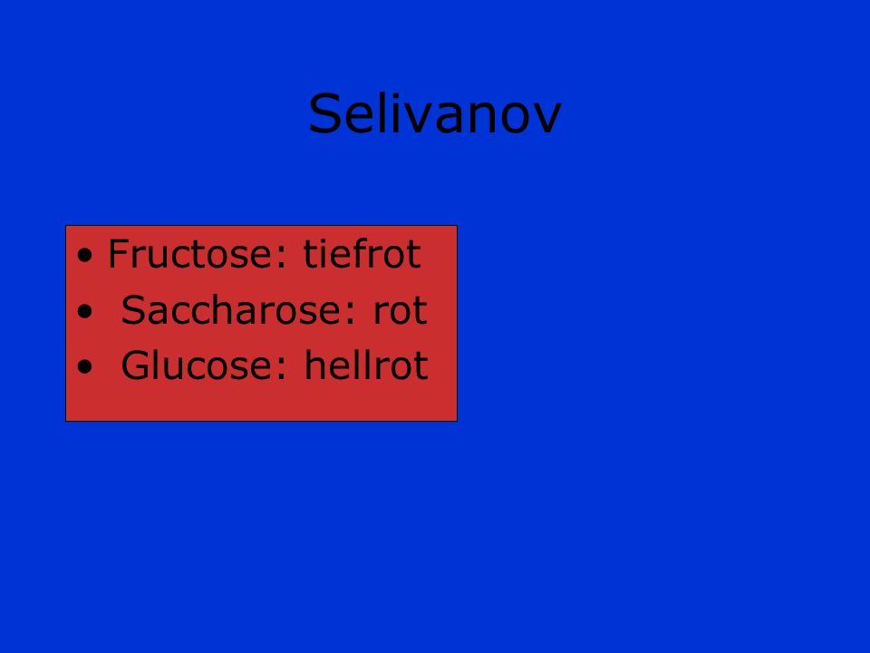 Selivanov Fructose: tiefrot Saccharose: rot Glucose: hellrot
