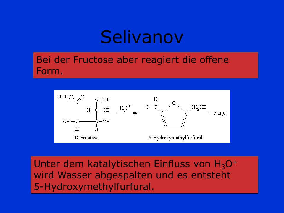 Selivanov Bei der Fructose aber reagiert die offene Form.