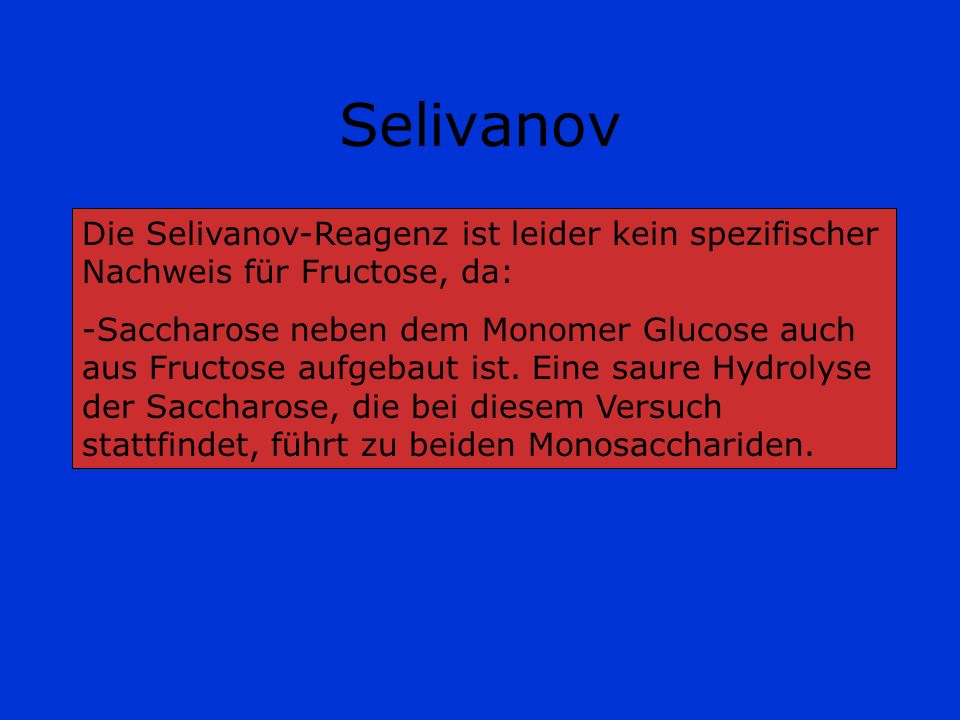 Selivanov Die Selivanov-Reagenz ist leider kein spezifischer Nachweis für Fructose, da: