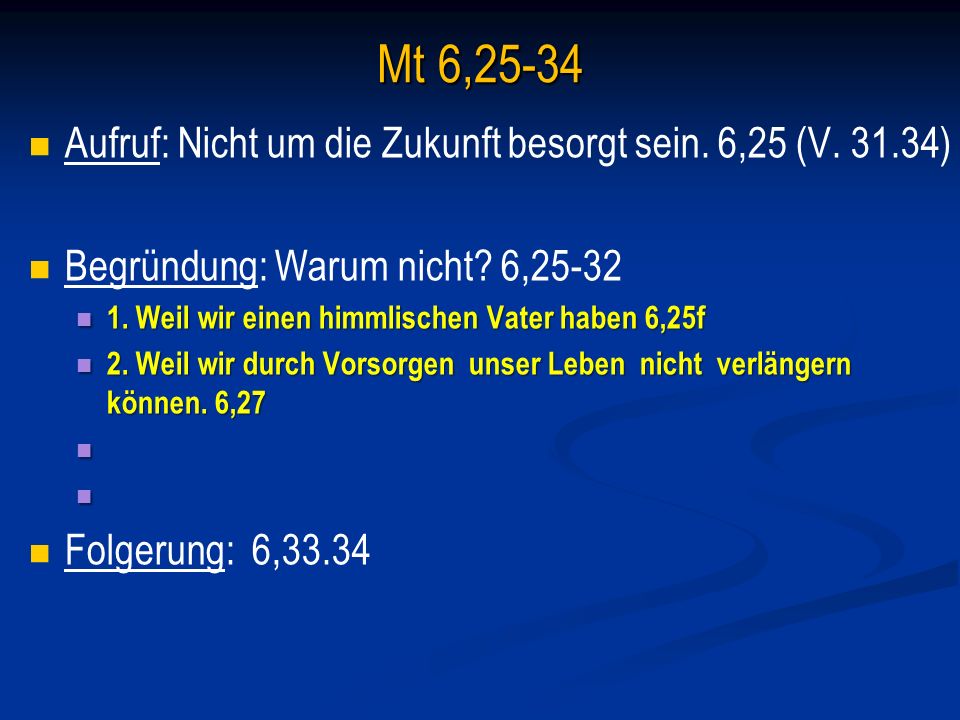 Mt 6,25-34 Aufruf: Nicht um die Zukunft besorgt sein. 6,25 (V )