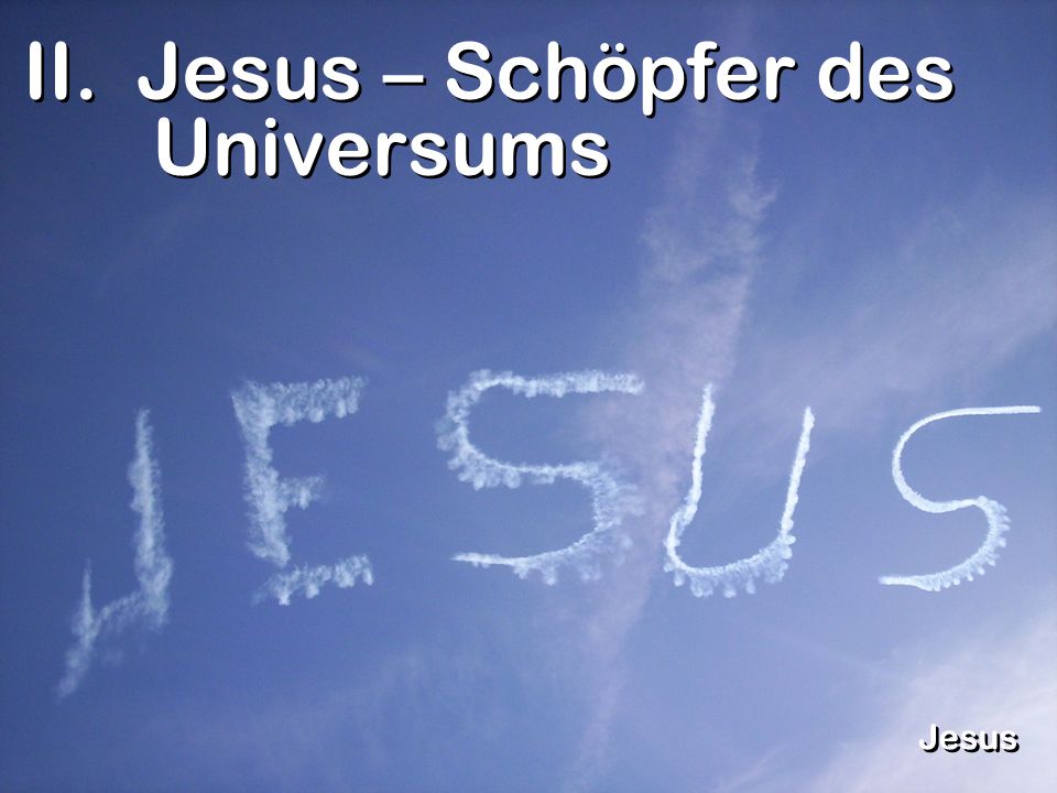 II. Jesus – Schöpfer des Universums