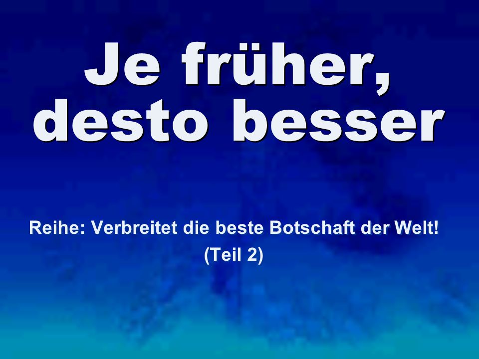 Reihe: Verbreitet die beste Botschaft der Welt! (Teil 2)