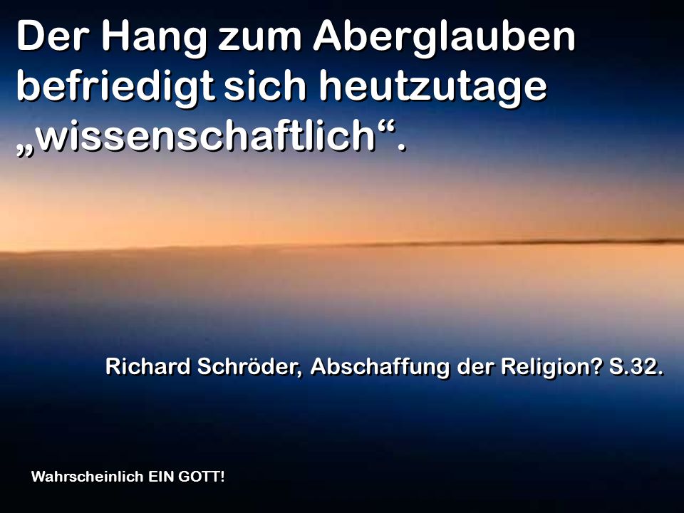 Der Hang zum Aberglauben befriedigt sich heutzutage „wissenschaftlich .