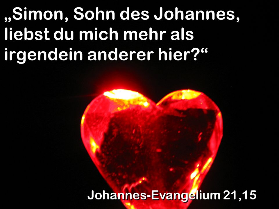 „Simon, Sohn des Johannes, liebst du mich mehr als irgendein anderer hier