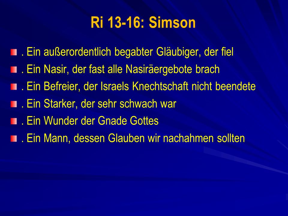 Ri 13-16: Simson . Ein außerordentlich begabter Gläubiger, der fiel