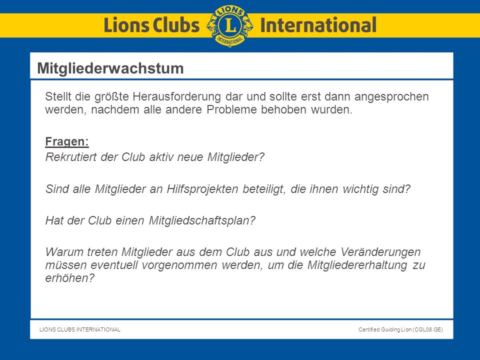 Mitgliederwachstum Stellt die größte Herausforderung dar und sollte erst dann angesprochen werden, nachdem alle andere Probleme behoben wurden.