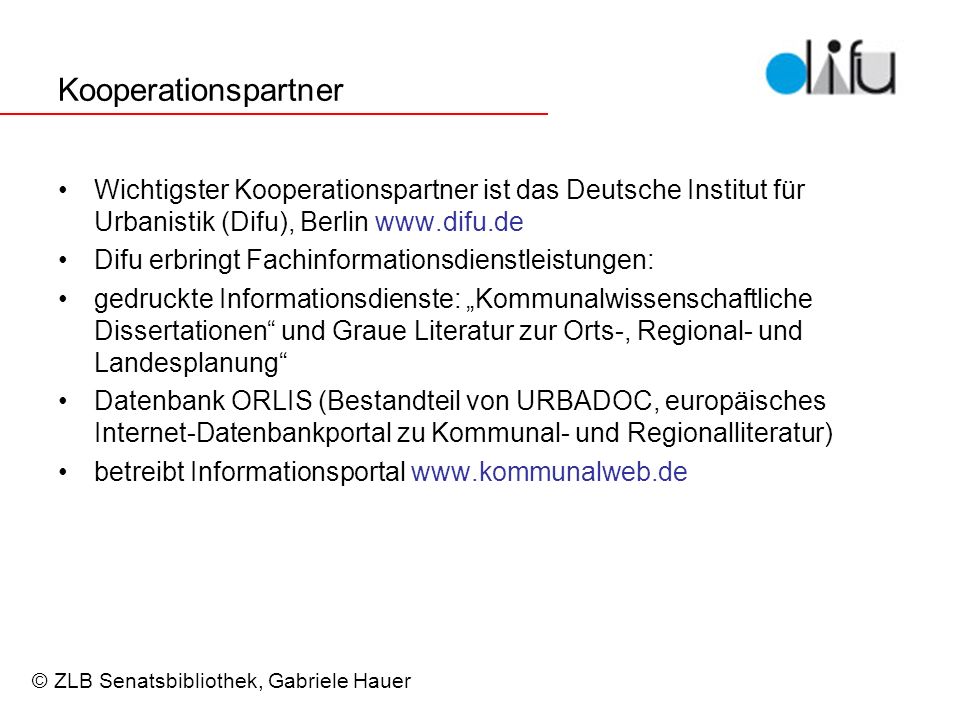 Kooperationspartner Wichtigster Kooperationspartner ist das Deutsche Institut für Urbanistik (Difu), Berlin