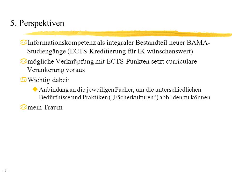 5. Perspektiven Informationskompetenz als integraler Bestandteil neuer BAMA-Studiengänge (ECTS-Kreditierung für IK wünschenswert)