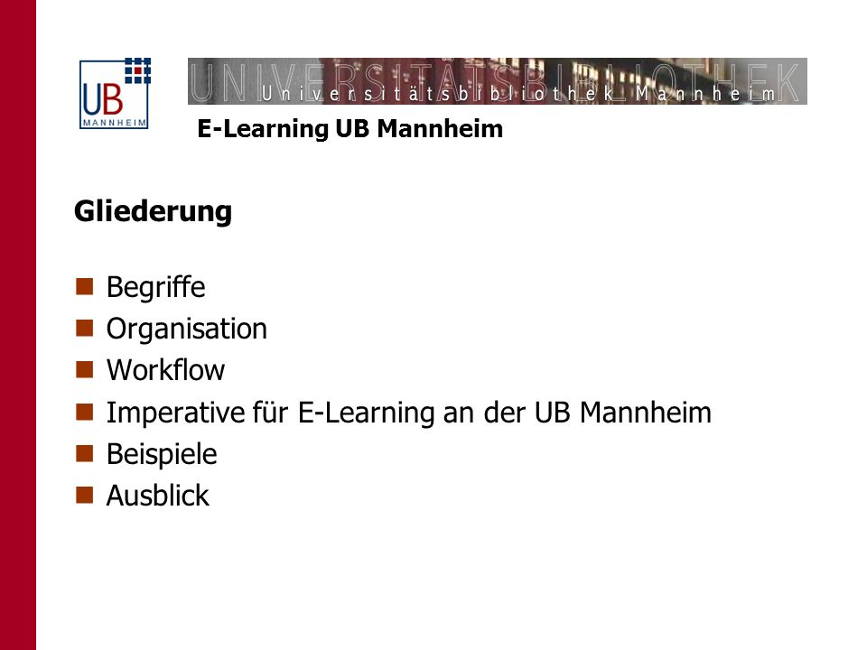 Gliederung Begriffe. Organisation. Workflow. Imperative für E-Learning an der UB Mannheim. Beispiele.