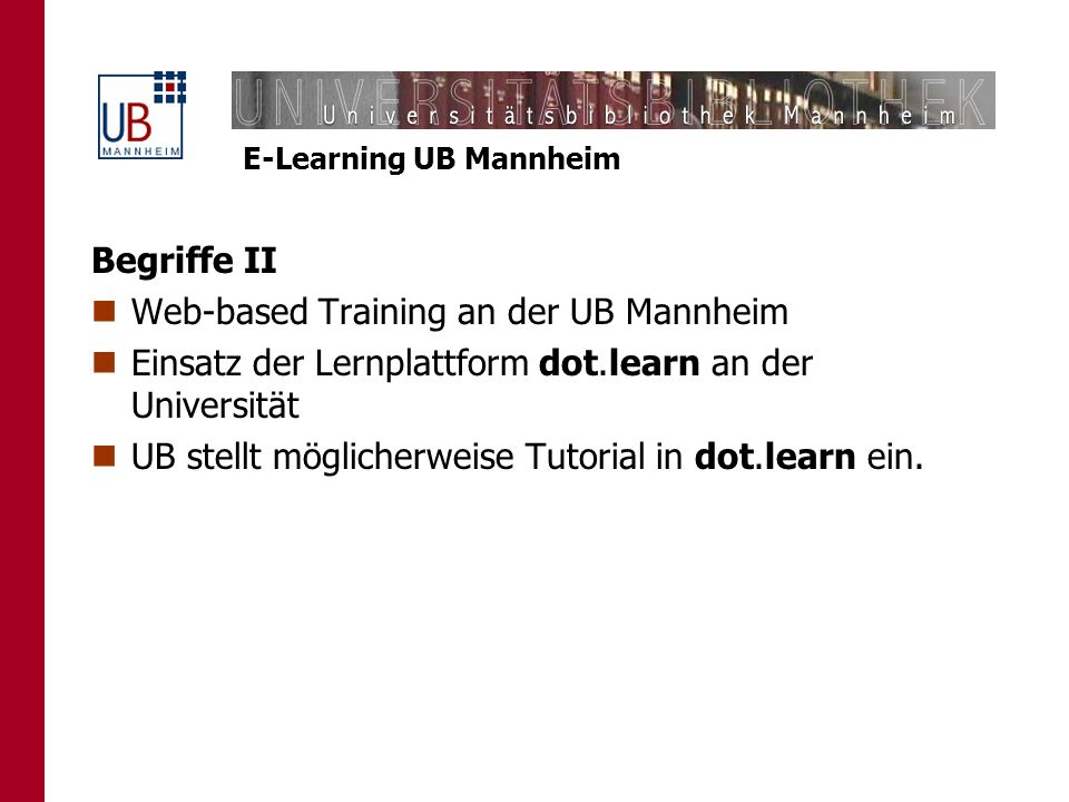 Begriffe II Web-based Training an der UB Mannheim. Einsatz der Lernplattform dot.learn an der Universität.