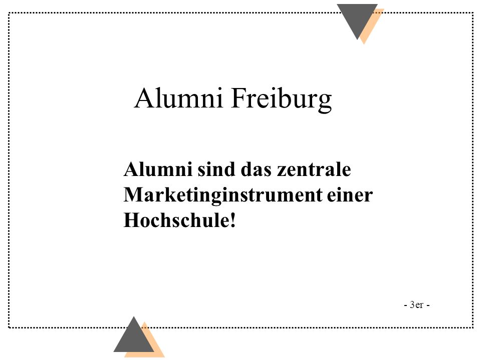 Alumni Freiburg Alumni sind das zentrale Marketinginstrument einer Hochschule! Beispiel Yale: 200 Angestellte.