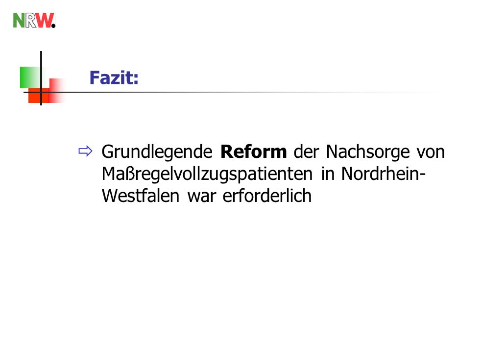 Fazit: Grundlegende Reform der Nachsorge von Maßregelvollzugspatienten in Nordrhein-Westfalen war erforderlich.