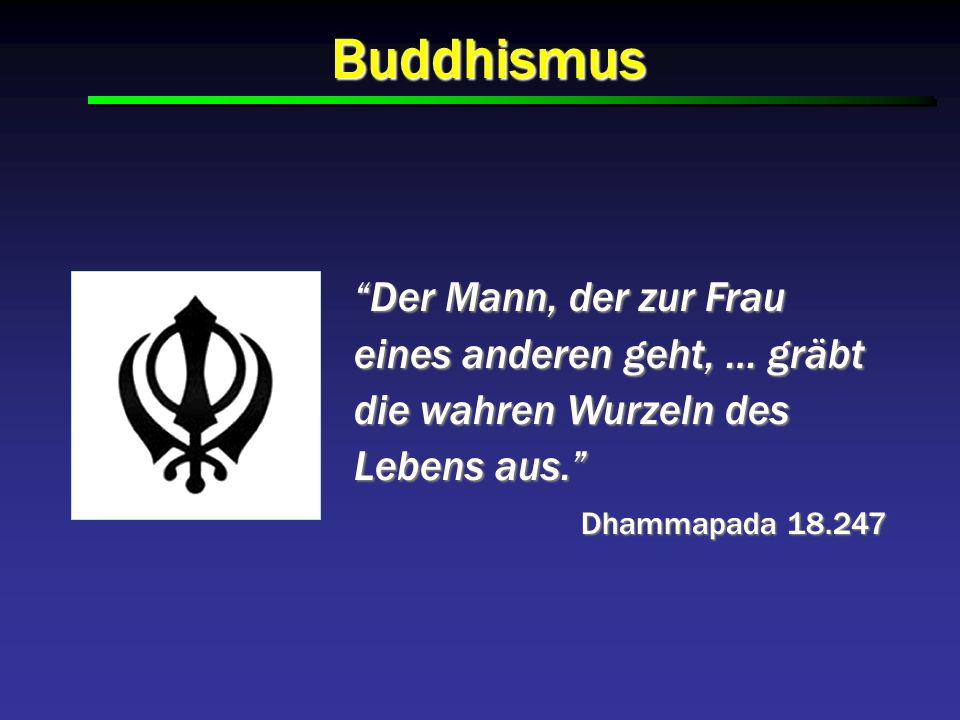 Buddhismus Der Mann, der zur Frau eines anderen geht, … gräbt die wahren Wurzeln des Lebens aus.