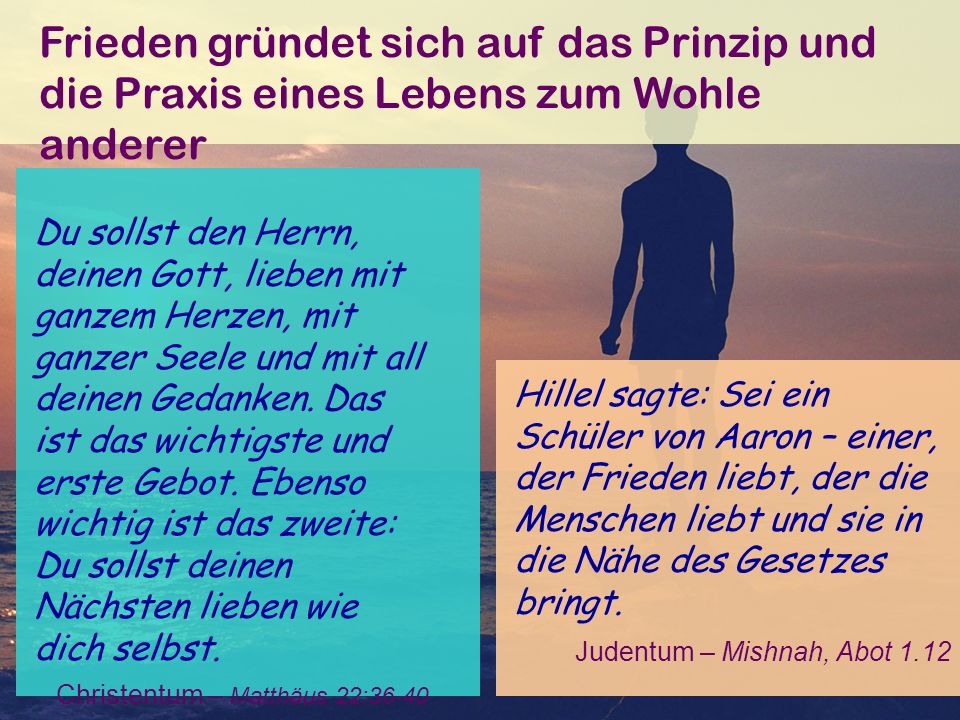 Frieden gründet sich auf das Prinzip und die Praxis eines Lebens zum Wohle anderer